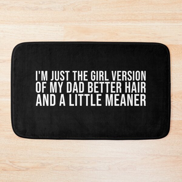 Item preview, I’m Just the Girl Version of My Dad Better Hair and a Little Meaner Funny Daughter Dad Humor designed and sold by 76Valeria.