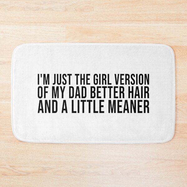 Item preview, I’m Just the Girl Version of My Dad Better Hair and a Little Meaner Funny Daughter Dad Humor designed and sold by 76Valeria.