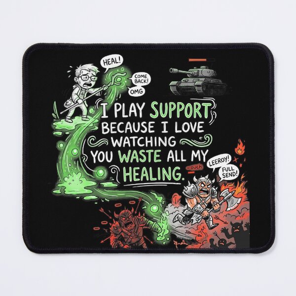 Item preview, I play support because I love watching you waste all my healing. designed and sold by jrzvibe.