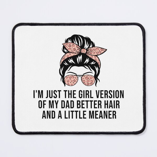 Item preview, I’m Just the Girl Version of My Dad Better Hair and a Little Meaner Funny Daughter Dad Humor designed and sold by 76Valeria.