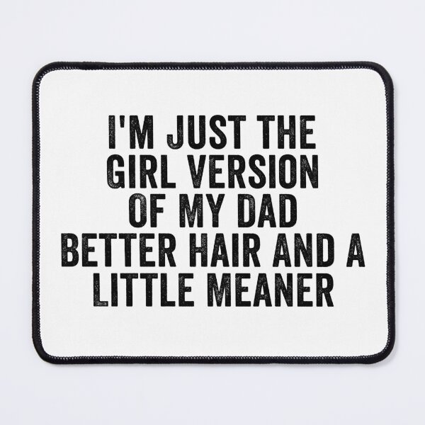 Item preview, I’m Just the Girl Version of My Dad Better Hair and a Little Meaner Funny Daughter Dad Humor designed and sold by 76Valeria.