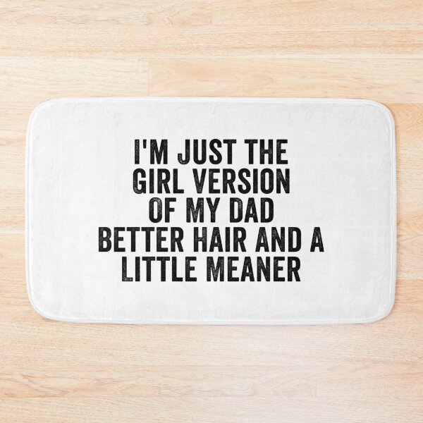 Item preview, I’m Just the Girl Version of My Dad Better Hair and a Little Meaner Funny Daughter Dad Humor designed and sold by 76Valeria.