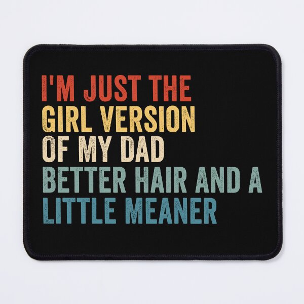 Item preview, I’m Just the Girl Version of My Dad Better Hair and a Little Meaner Funny Daughter Dad Humor designed and sold by 76Valeria.
