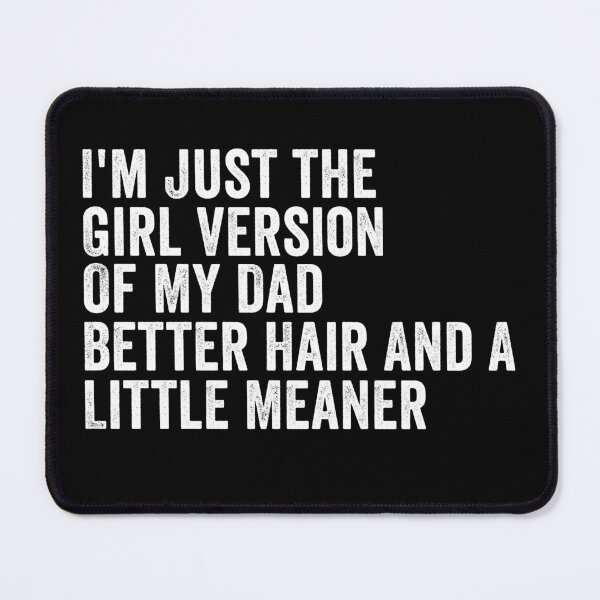 Item preview, I’m Just the Girl Version of My Dad Better Hair and a Little Meaner Funny Daughter Dad Humor designed and sold by 76Valeria.
