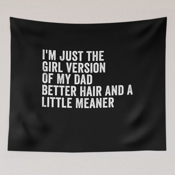 Item preview, I’m Just the Girl Version of My Dad Better Hair and a Little Meaner Funny Daughter Dad Humor designed and sold by 76Valeria.