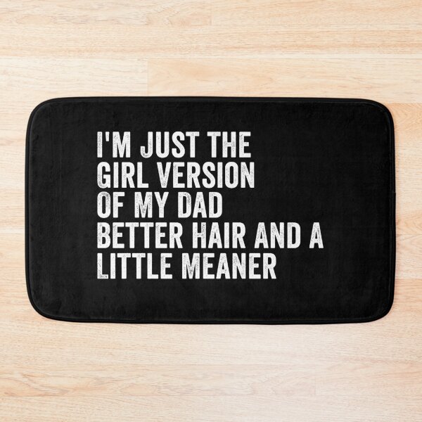 Item preview, I’m Just the Girl Version of My Dad Better Hair and a Little Meaner Funny Daughter Dad Humor designed and sold by 76Valeria.