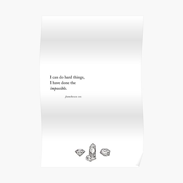 I can do hard things, I have done the impossible. Poster