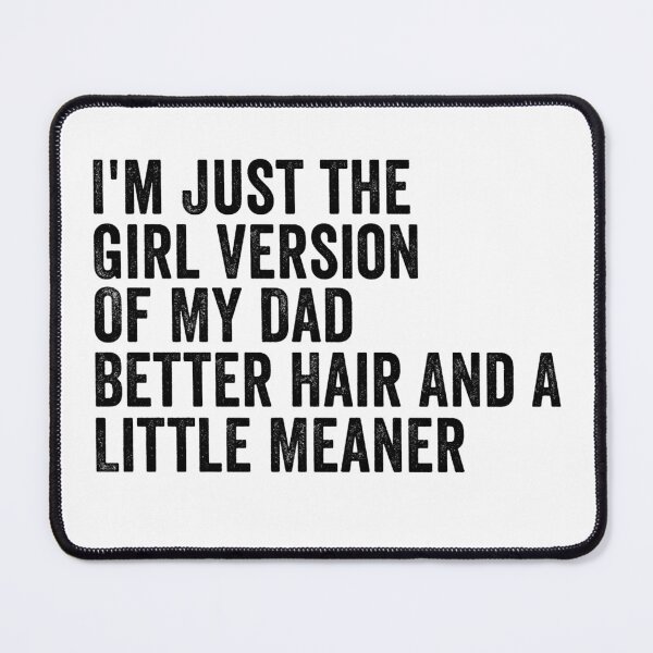 Item preview, I’m Just the Girl Version of My Dad Better Hair and a Little Meaner Funny Daughter Dad Humor designed and sold by 76Valeria.
