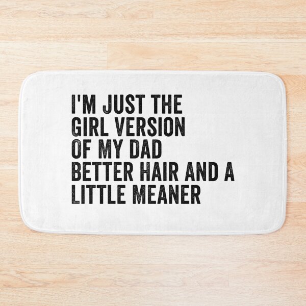 Item preview, I’m Just the Girl Version of My Dad Better Hair and a Little Meaner Funny Daughter Dad Humor designed and sold by 76Valeria.