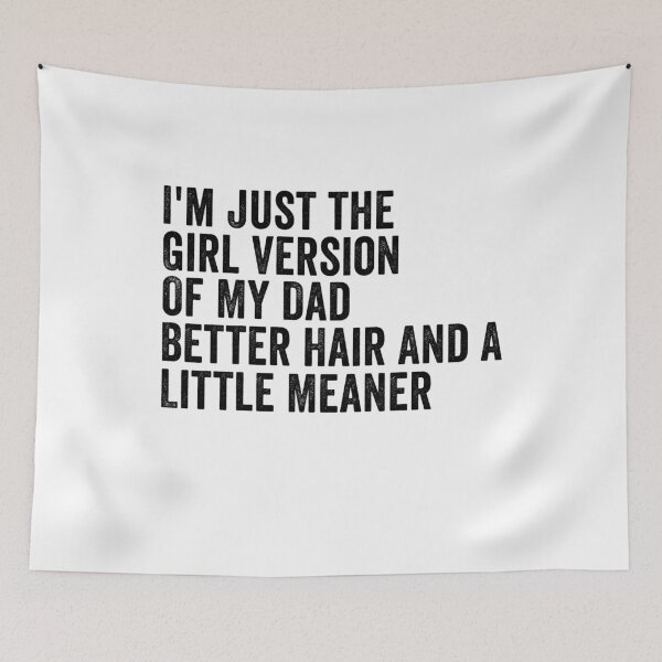 Item preview, I’m Just the Girl Version of My Dad Better Hair and a Little Meaner Funny Daughter Dad Humor designed and sold by 76Valeria.