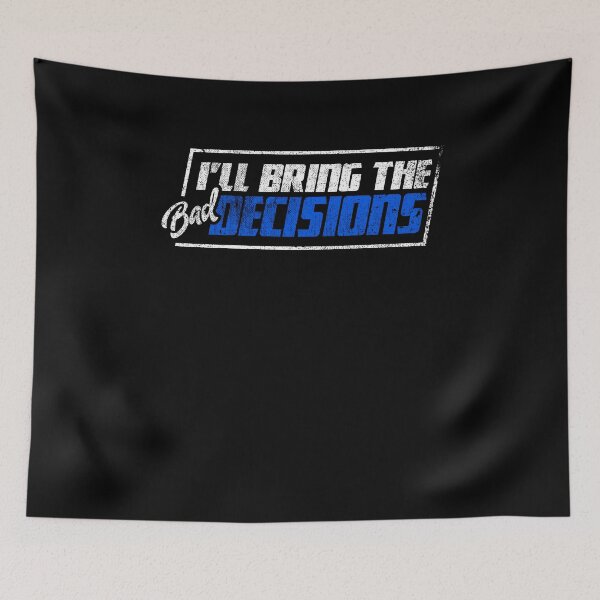 Item preview, I'll Bring the Bad Decisions designed and sold by Kieran Abbott.