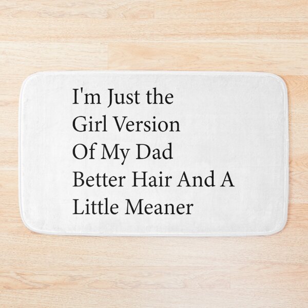 Item preview, I’m Just the Girl Version of My Dad Better Hair and a Little Meaner Funny Daughter Dad Humor designed and sold by 76Valeria.
