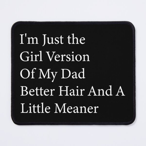 Item preview, I’m Just the Girl Version of My Dad Better Hair and a Little Meaner Funny Daughter Dad Humor designed and sold by 76Valeria.
