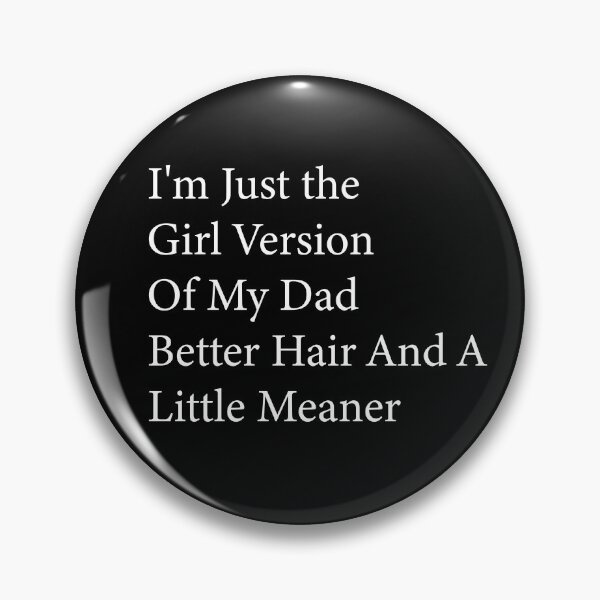 Item preview, I’m Just the Girl Version of My Dad Better Hair and a Little Meaner Funny Daughter Dad Humor designed and sold by 76Valeria.
