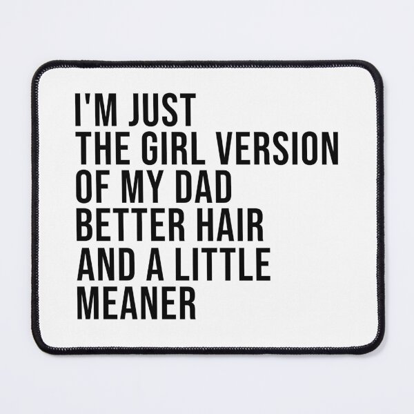 Item preview, I’m Just the Girl Version of My Dad Better Hair and a Little Meaner Funny Daughter Dad Humor designed and sold by 76Valeria.