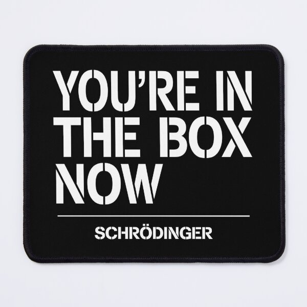 Item preview, You're In The Box Now Schrödinger Funny Quantum Physics Gift designed and sold by ScienceCorner.