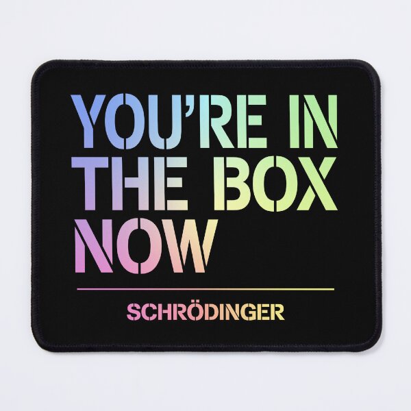 Item preview, You're In The Box Now Schrödinger Funny Quantum Physics Gift designed and sold by ScienceCorner.