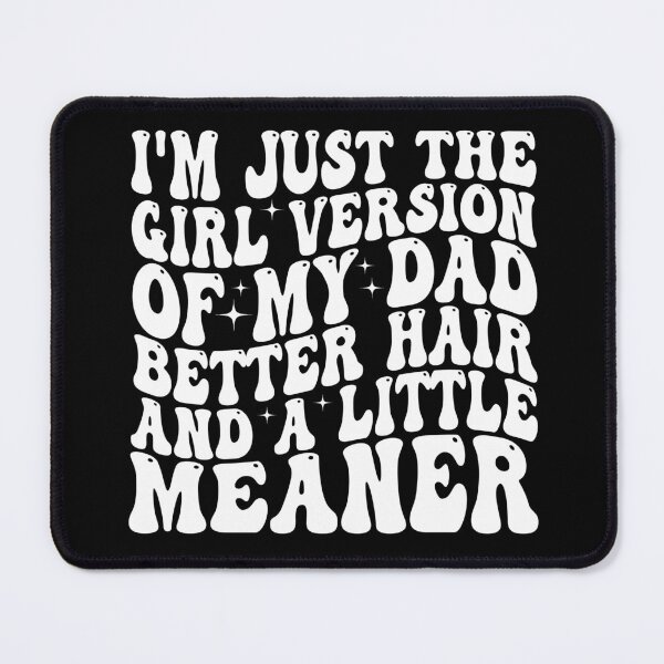Item preview, I’m Just the Girl Version of My Dad Better Hair and a Little Meaner Funny Daughter Dad Humor designed and sold by 76Valeria.