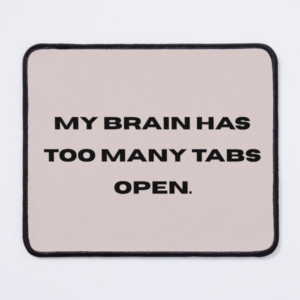 Item preview, My Brain Has Too Many Tabs Open Funny Quote designed and sold by Sizzle_Mart.