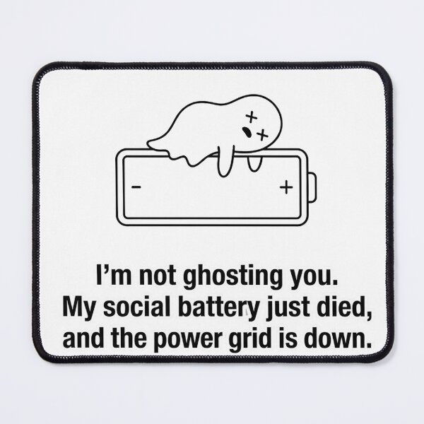 Item preview, I’m not ghosting you. My social battery just died and the power grid is down. designed and sold by jrzvibe.