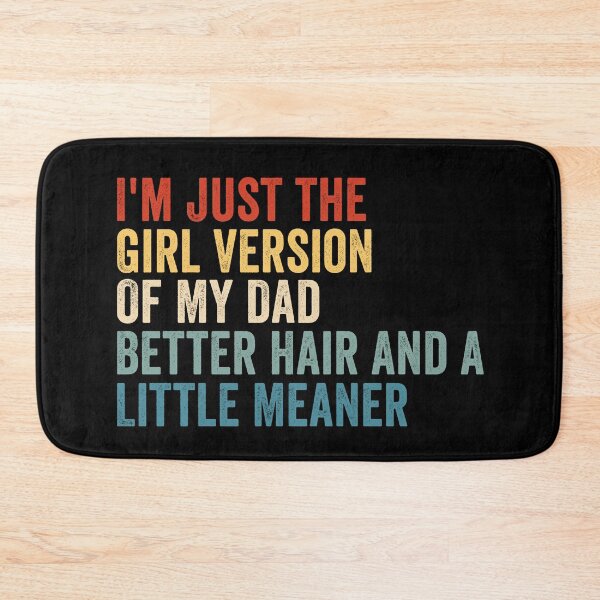 Item preview, I’m Just the Girl Version of My Dad Better Hair and a Little Meaner Funny Daughter Dad Humor designed and sold by beoldfashioned.