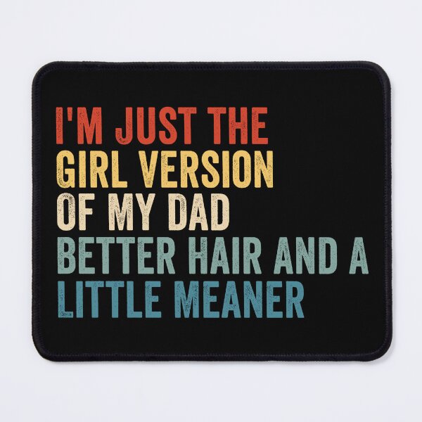 Item preview, I’m Just the Girl Version of My Dad Better Hair and a Little Meaner Funny Daughter Dad Humor designed and sold by beoldfashioned.