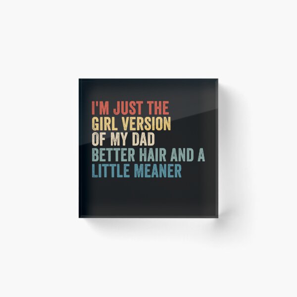 Item preview, I’m Just the Girl Version of My Dad Better Hair and a Little Meaner Funny Daughter Dad Humor designed and sold by beoldfashioned.
