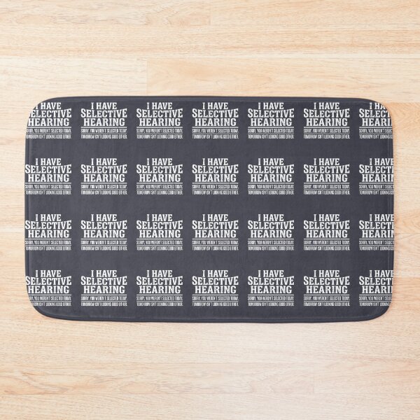 Item preview, I Have Selective Hearing Sorry, You Weren't Selected Today. Tomorrow Isn't Looking Good Either Funny Sarcastic Humor Saying designed and sold by SofiBlair.