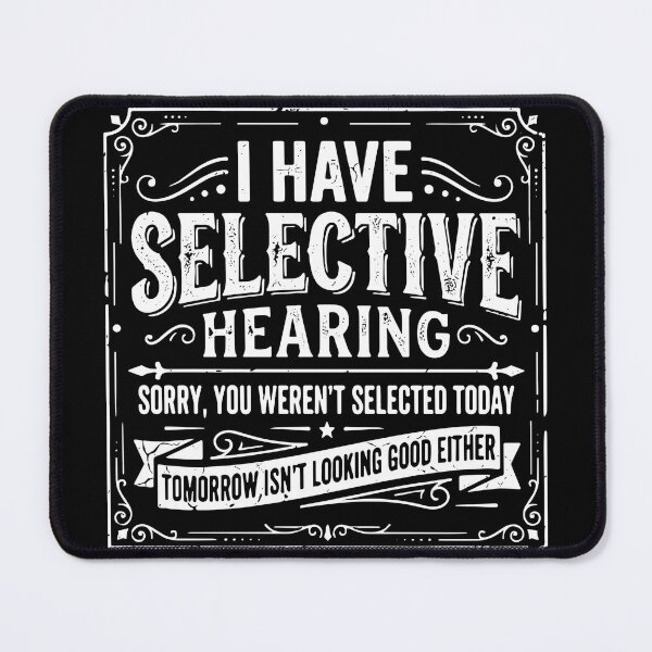 Item preview, I Have Selective Hearing Sorry, You Weren't Selected Today Tomorrow Isn't Looking Good Either Funny Sarcasm Humor designed and sold by SofiBlair.
