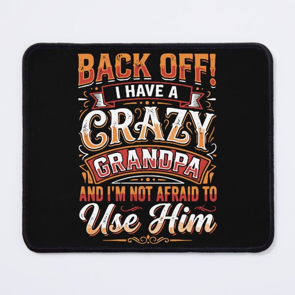 Item preview, Back Off! I Have A Crazy Grandpa And I'm Not Afraid To Use Him Grandchild Family Grandfather Protective Humor designed and sold by SofiBlair.