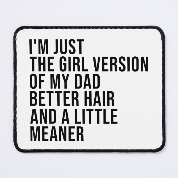Item preview, I’m Just the Girl Version of My Dad Better Hair and a Little Meaner Funny Daughter Dad Humor designed and sold by beoldfashioned.