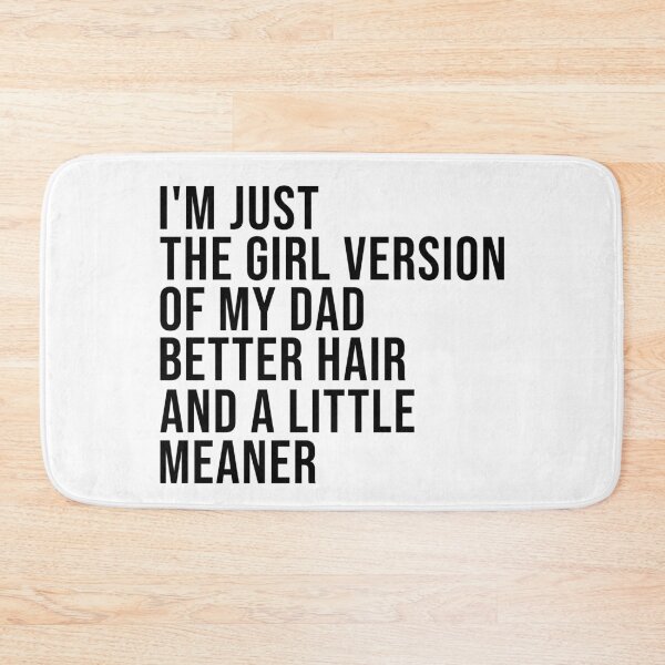 Item preview, I’m Just the Girl Version of My Dad Better Hair and a Little Meaner Funny Daughter Dad Humor designed and sold by beoldfashioned.