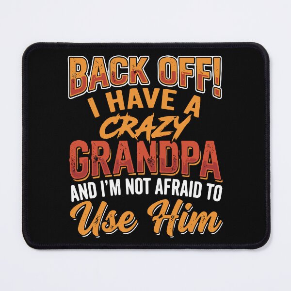 Item preview, Back Off! I Have A Crazy Grandpa And I'm Not Afraid To Use Him Grandchild Grandfather Family Humor designed and sold by SofiBlair.