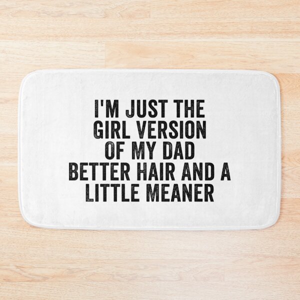 Item preview, I’m Just the Girl Version of My Dad Better Hair and a Little Meaner Funny Daughter Dad Humor designed and sold by beoldfashioned.