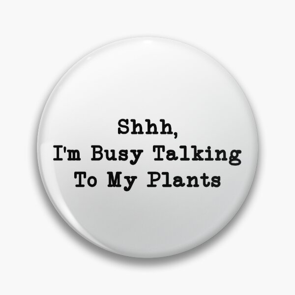 Item preview, Shhh, I'm Busy Talking to My Plants, Plant Lover designed and sold by CloudyPress.