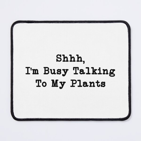 Item preview, Shhh, I'm Busy Talking to My Plants, Plant Lover designed and sold by CloudyPress.