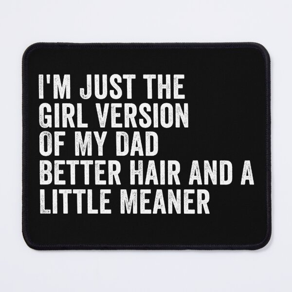 Item preview, I’m Just the Girl Version of My Dad Better Hair and a Little Meaner Funny Daughter Dad Humor designed and sold by beoldfashioned.