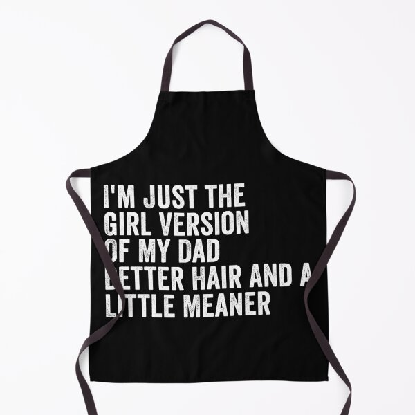 Item preview, I’m Just the Girl Version of My Dad Better Hair and a Little Meaner Funny Daughter Dad Humor designed and sold by beoldfashioned.