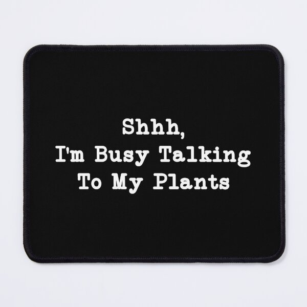Item preview, Shhh, I'm Busy Talking to My Plants, Plant Lover designed and sold by CloudyPress.