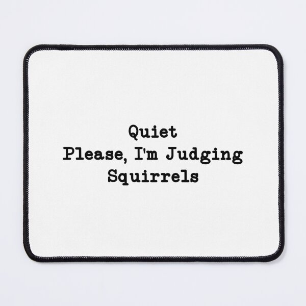 Item preview, Quiet Please, I'm Judging Squirrels, Squirrel Lover designed and sold by CloudyPress.