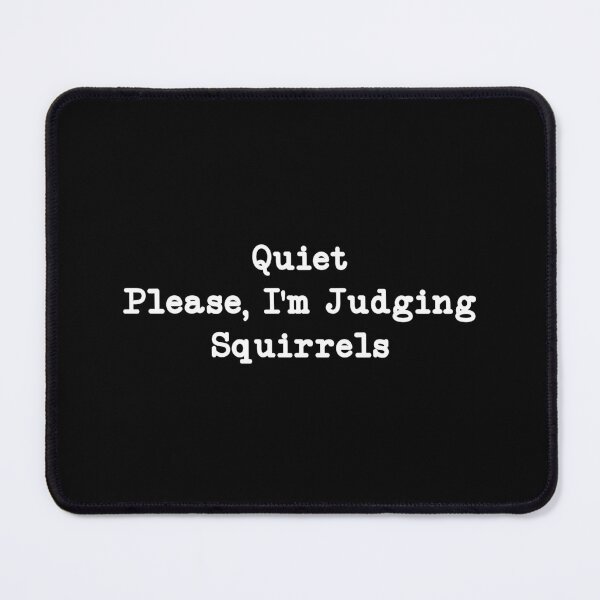 Item preview, Quiet Please, I'm Judging Squirrels, Squirrel Lover designed and sold by CloudyPress.