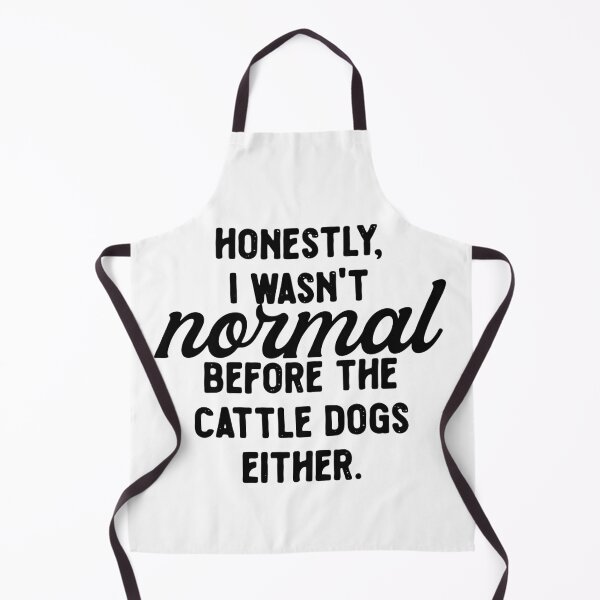 Item preview, Honestly, I Wasn't Normal Before The Cattle Dogs Either designed and sold by OldNorthRepublic.