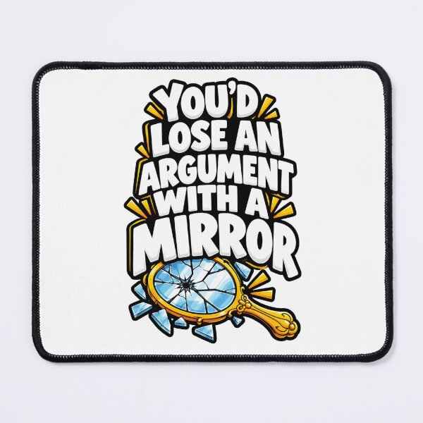 Item preview, Youd Lose An Argument With A Mirror Funny Quote Design designed and sold by Kenzie & Co.