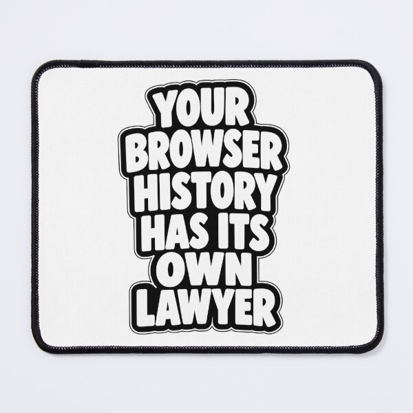 Item preview, Your Browser History Has Its Own Lawyer Funny Quote designed and sold by Kenzie & Co.