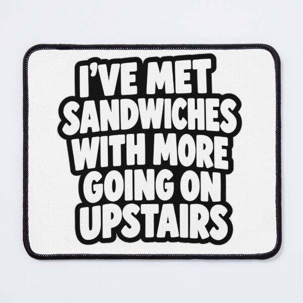 Item preview, Ive Met Sandwiches With More Going On Funny Quote designed and sold by Kenzie & Co.