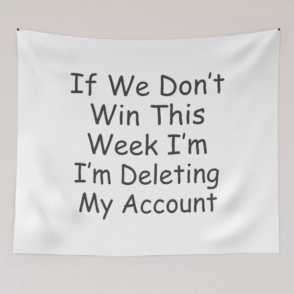 Item preview, If We Don’t Win This Week I’m I’m Deleting My Account designed and sold by KristiTaylorArt.