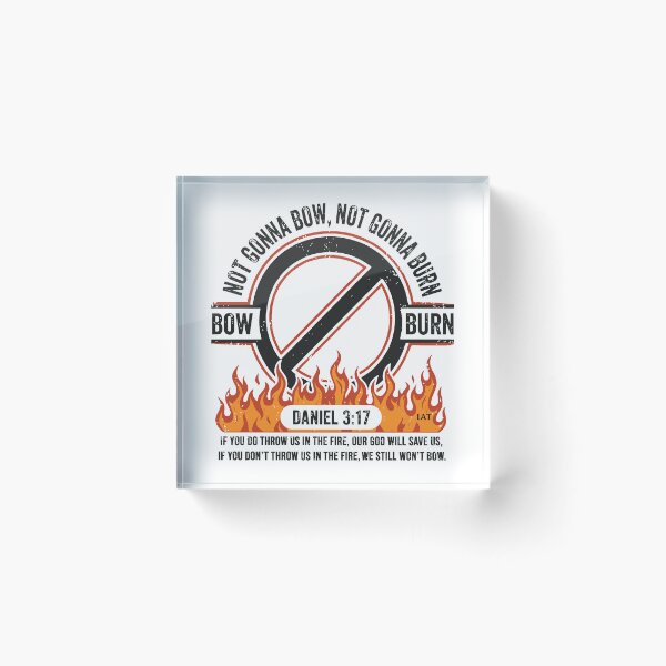 Item preview, Not Gonna Bow Not Gonna Burn - Daniel 3 17 Fire Graphic  designed and sold by IAmsThoughts.