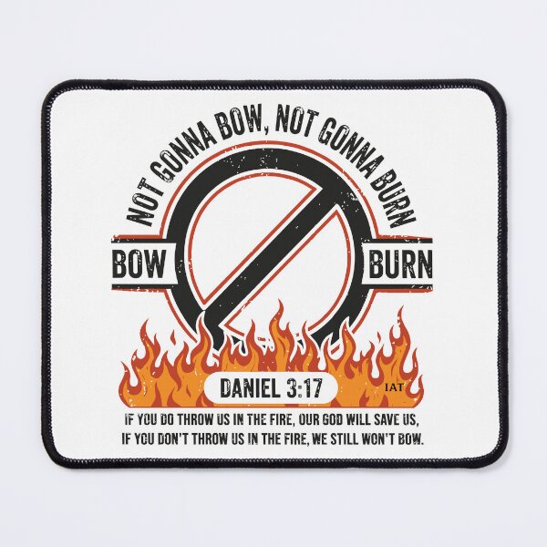 Item preview, Not Gonna Bow Not Gonna Burn - Daniel 3 17 Fire Graphic designed and sold by IAmsThoughts.