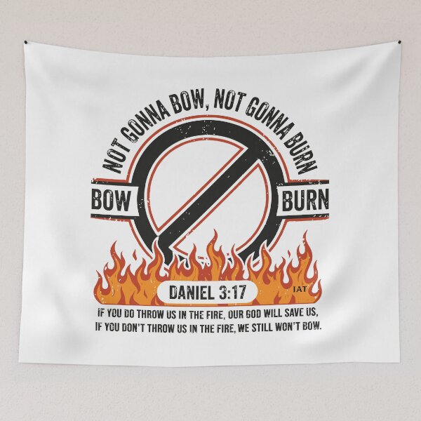 Item preview, Not Gonna Bow Not Gonna Burn - Daniel 3 17 Fire Graphic  designed and sold by IAmsThoughts.