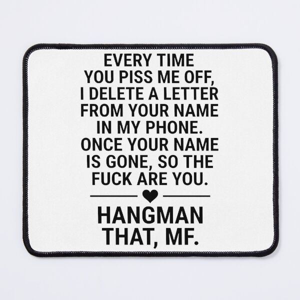 Item preview, Every Time You Piss Me Off I Delete A Letter From Your Name In My Phone designed and sold by KristiTaylorArt.
